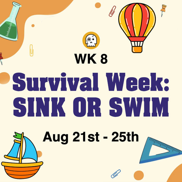 SEP 2023 - Week #8: Survival Week: Sink or Swim (August 21st - 25th)